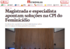 Metrópoles: Magistrada e especialista apontam soluções na CPI do Feminicídio Metrópoles: Magistrada e especialista apontam soluções na CPI do Feminicídio