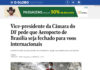 O Globo: Vice-presidente da Câmara do DF pede que Aeroporto de Brasília seja fechado para voos internacionais O Globo: Vice-presidente da Câmara do DF pede que Aeroporto de Brasília seja fechado para voos internacionais