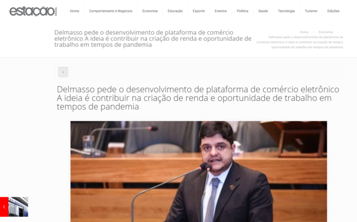 Estação Brasil: Delmasso pede o desenvolvimento de plataforma de comércio eletrônico A ideia é contribuir na criação de renda e oportunidade de trabalho em tempos de pandemia