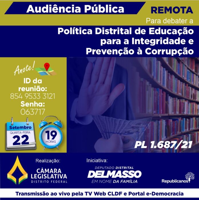 Audiência Pública Remota quarta-feira, 22 de setembro às 19h para discutir sobre o PL 1.687/2021 - Política Distrital de Educação para a Integridade e Prevenção à Corrupção