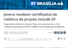 R7: Jovens recebem certificados de robótica do projeto Include DF R7: Jovens recebem certificados de robótica do projeto Include DF