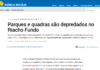 Agência Brasília: Parques e quadras são depredados no Riacho Fundo Agência Brasília: Parques e quadras são depredados no Riacho Fundo
